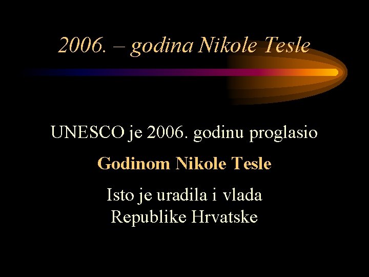 2006. – godina Nikole Tesle UNESCO je 2006. godinu proglasio Godinom Nikole Tesle Isto