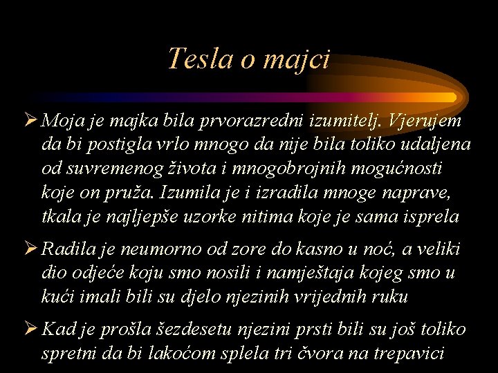 Tesla o majci Ø Moja je majka bila prvorazredni izumitelj. Vjerujem da bi postigla