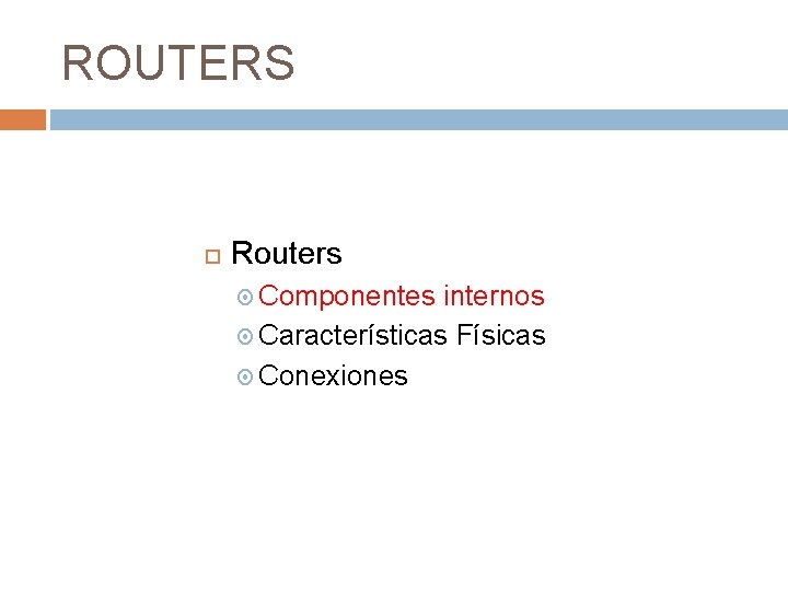 ROUTERS Routers Componentes internos Características Físicas Conexiones 