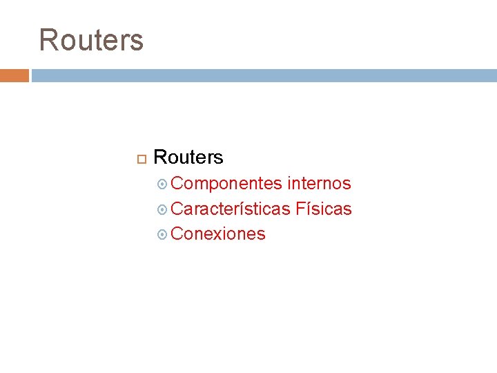 Routers Componentes internos Características Físicas Conexiones 