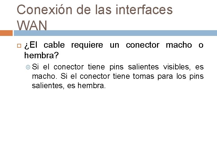 Conexión de las interfaces WAN ¿El cable requiere un conector macho o hembra? Si