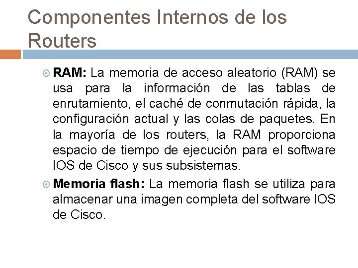 Componentes Internos de los Routers RAM: La memoria de acceso aleatorio (RAM) se usa