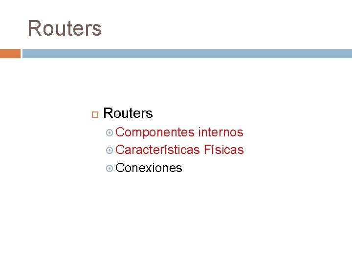Routers Componentes internos Características Físicas Conexiones 