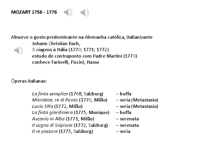 MOZART 1756 - 1776 Absorve o gosto predominante na Alemanha católica, italianizante Johann Christian