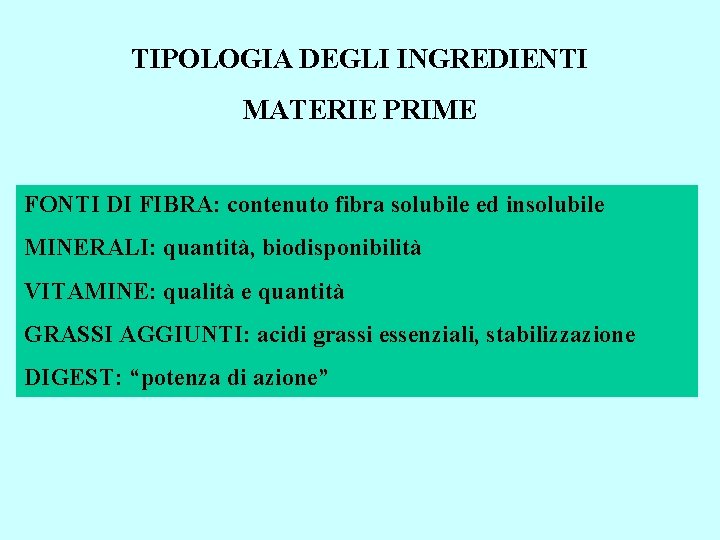 TIPOLOGIA DEGLI INGREDIENTI MATERIE PRIME FONTI DI FIBRA: contenuto fibra solubile ed insolubile MINERALI: