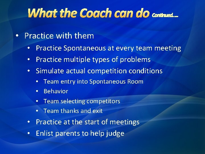  • Practice with them • Practice Spontaneous at every team meeting • Practice