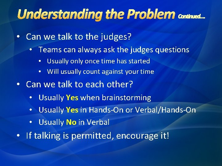  • Can we talk to the judges? • Teams can always ask the