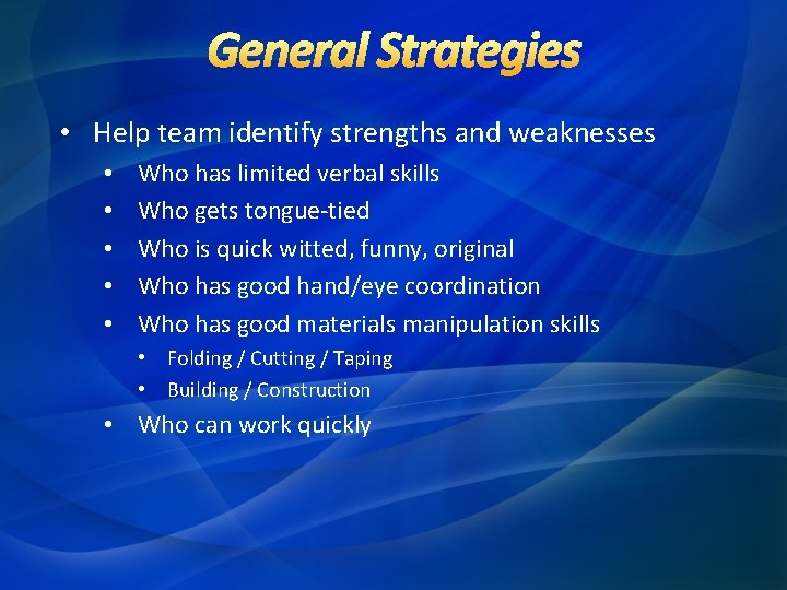  • Help team identify strengths and weaknesses • • • Who has limited