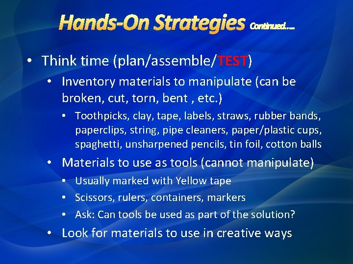  • Think time (plan/assemble/TEST) • Inventory materials to manipulate (can be broken, cut,