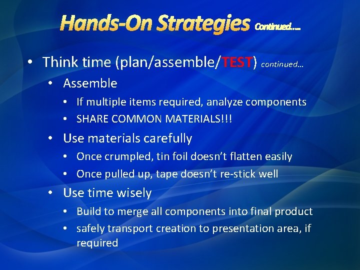  • Think time (plan/assemble/TEST) continued… • Assemble • If multiple items required, analyze