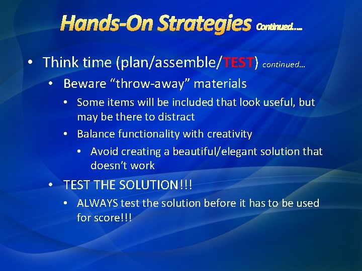  • Think time (plan/assemble/TEST) continued… • Beware “throw-away” materials • Some items will
