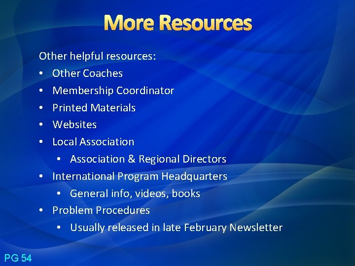 More Resources Other helpful resources: • Other Coaches • Membership Coordinator • Printed Materials