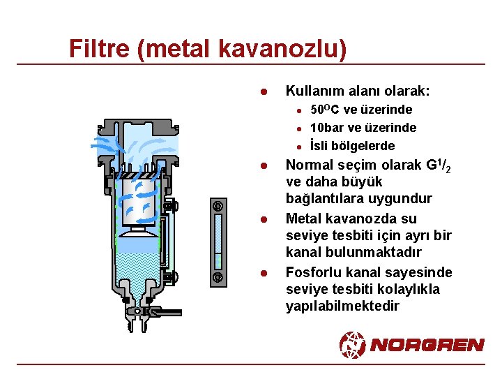 Filtre (metal kavanozlu) l Kullanım alanı olarak: l l l 50 OC ve üzerinde