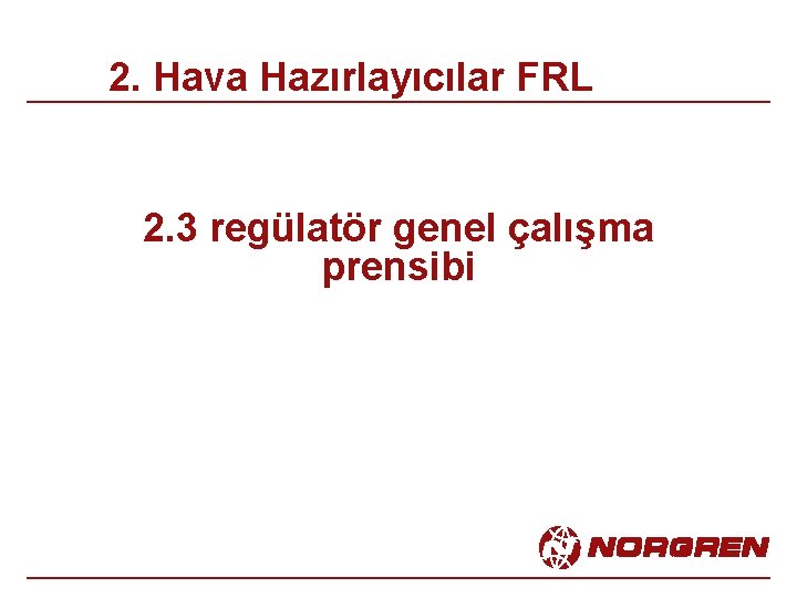 2. Hava Hazırlayıcılar FRL 2. 3 regülatör genel çalışma prensibi 