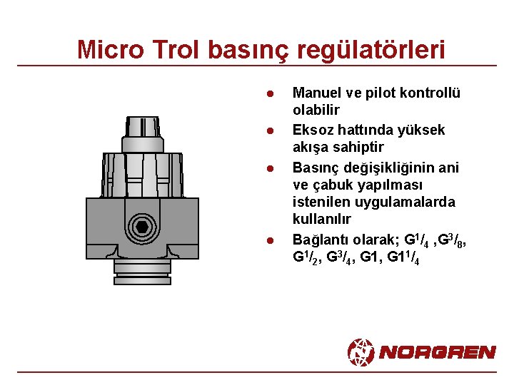 Micro Trol basınç regülatörleri l l Manuel ve pilot kontrollü olabilir Eksoz hattında yüksek