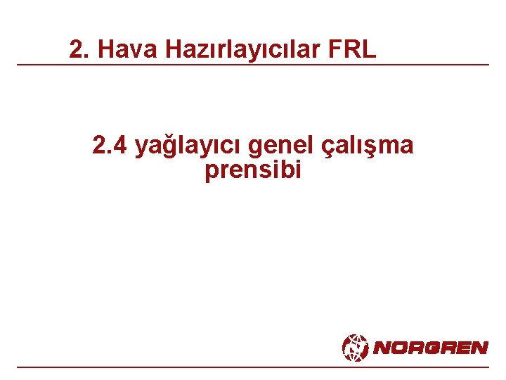 2. Hava Hazırlayıcılar FRL 2. 4 yağlayıcı genel çalışma prensibi 