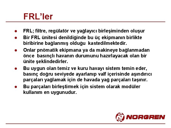 FRL’ler l l l FRL; filtre, regülatör ve yağlayıcı birleşiminden oluşur Bir FRL ünitesi