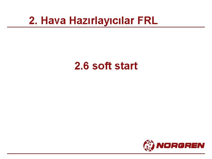 2. Hava Hazırlayıcılar FRL 2. 6 soft start 