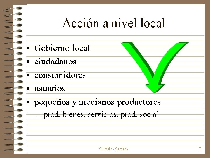 Acción a nivel local • • • Gobierno local ciudadanos consumidores usuarios pequeños y