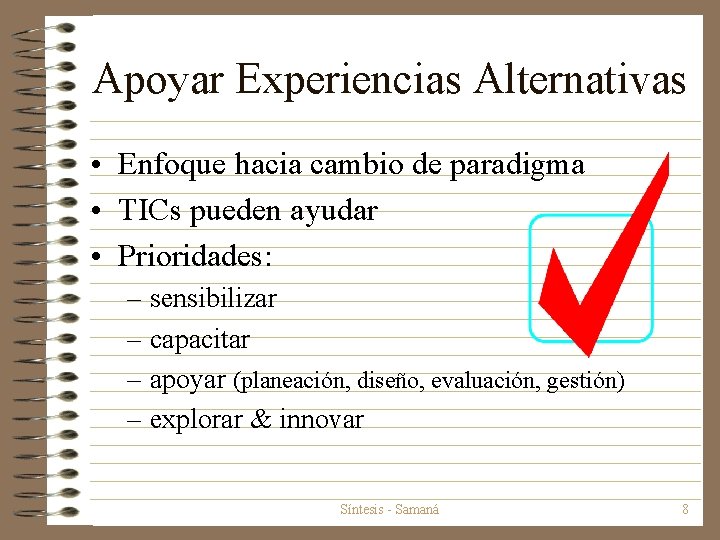 Apoyar Experiencias Alternativas • Enfoque hacia cambio de paradigma • TICs pueden ayudar •