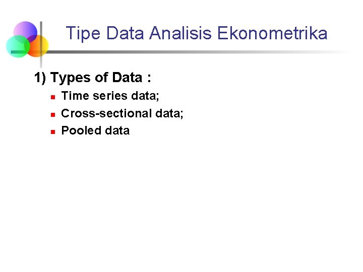 Tipe Data Analisis Ekonometrika 1) Types of Data : n n n Time series