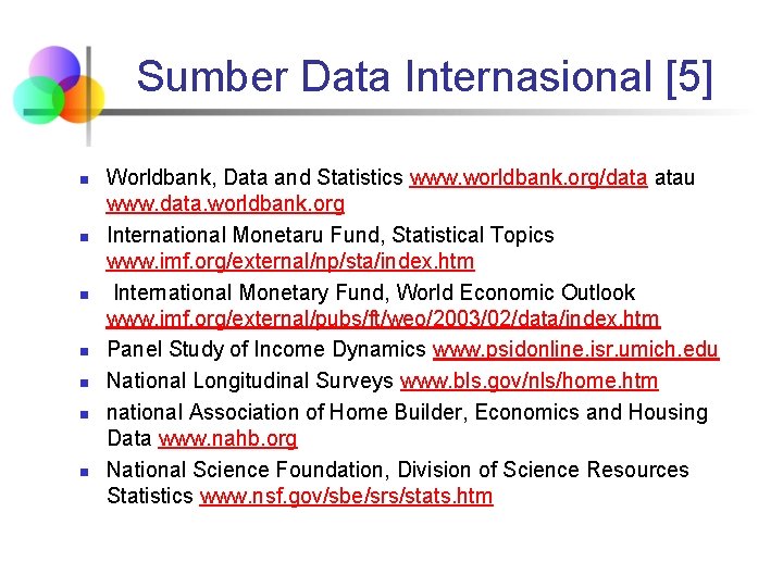 Sumber Data Internasional [5] n n n n Worldbank, Data and Statistics www. worldbank.