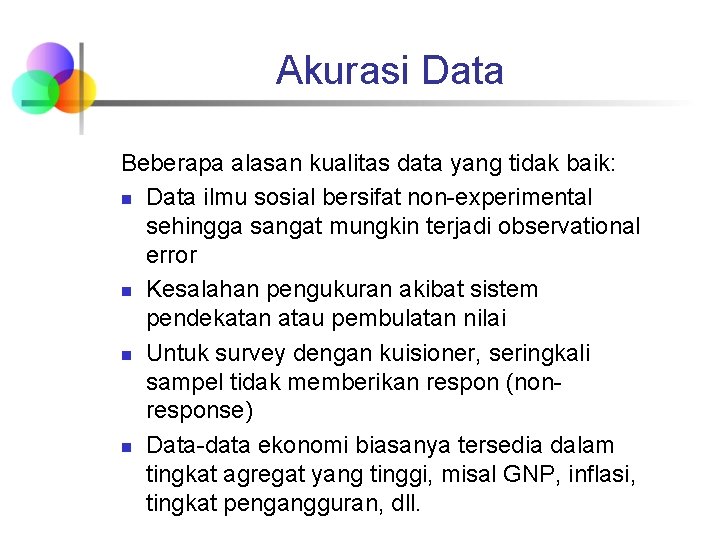 Akurasi Data Beberapa alasan kualitas data yang tidak baik: n Data ilmu sosial bersifat