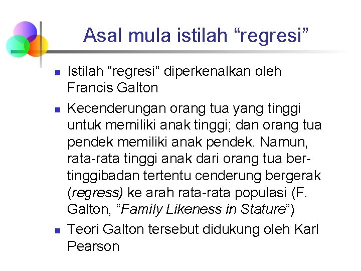 Asal mula istilah “regresi” n n n Istilah “regresi” diperkenalkan oleh Francis Galton Kecenderungan