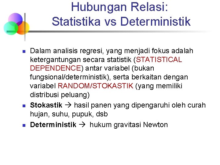 Hubungan Relasi: Statistika vs Deterministik n n n Dalam analisis regresi, yang menjadi fokus