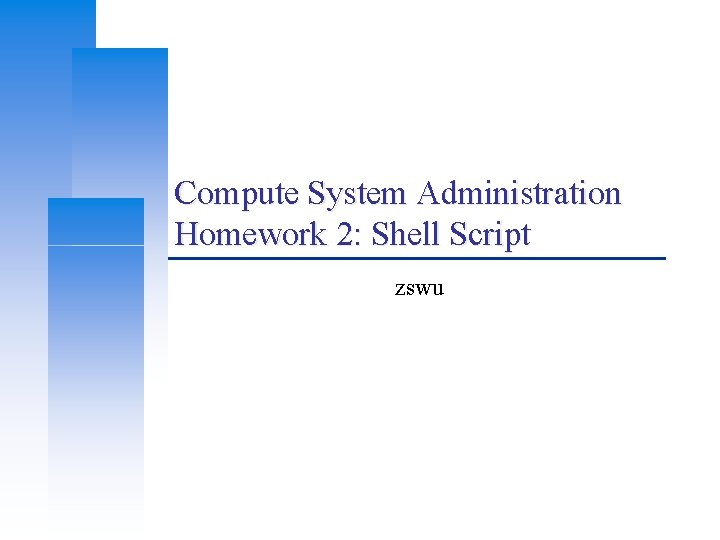 Compute System Administration Homework 2: Shell Script zswu 