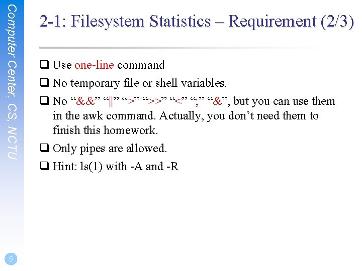 Computer Center, CS, NCTU 5 2 -1: Filesystem Statistics – Requirement (2/3) q Use