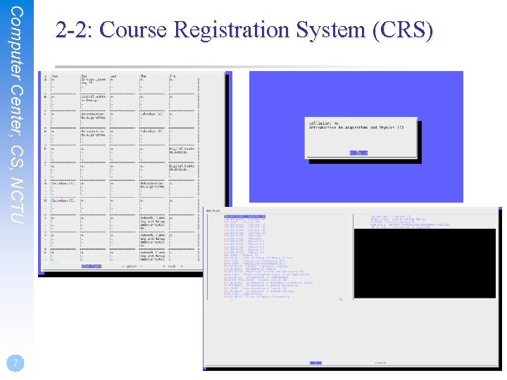 Computer Center, CS, NCTU 7 2 -2: Course Registration System (CRS) 