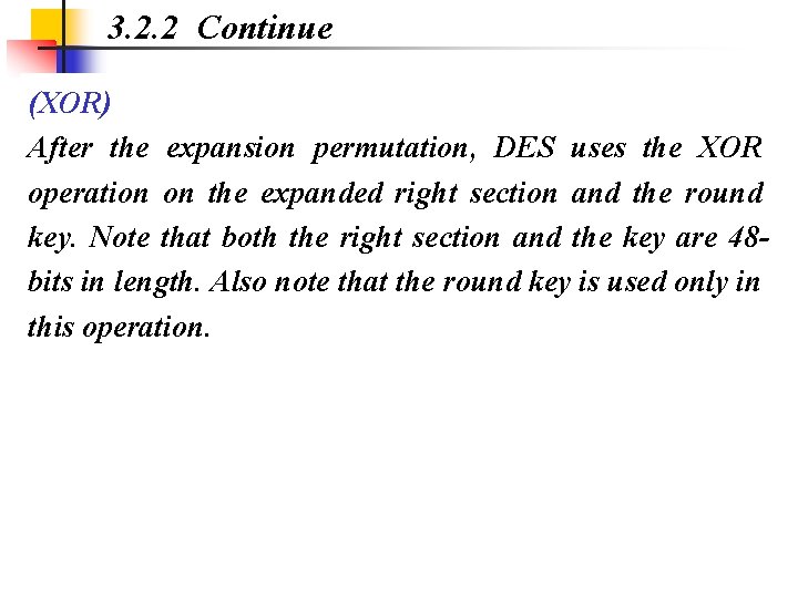 3. 2. 2 Continue (XOR) After the expansion permutation, DES uses the XOR operation