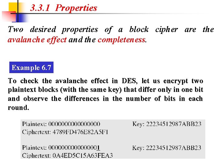 3. 3. 1 Properties Two desired properties of a block cipher are the avalanche