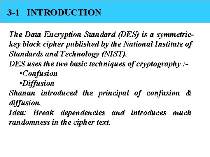 3 -1 INTRODUCTION The Data Encryption Standard (DES) is a symmetrickey block cipher published