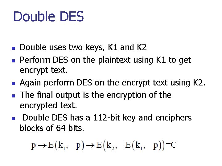 Double DES n n n Double uses two keys, K 1 and K 2