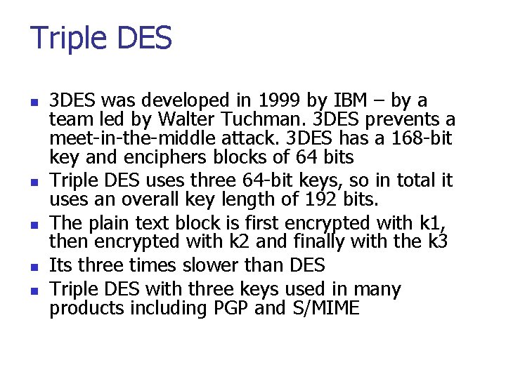 Triple DES n n n 3 DES was developed in 1999 by IBM –