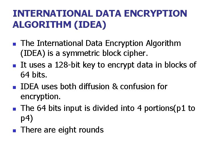 INTERNATIONAL DATA ENCRYPTION ALGORITHM (IDEA) n n n The International Data Encryption Algorithm (IDEA)