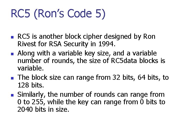 RC 5 (Ron’s Code 5) n n RC 5 is another block cipher designed