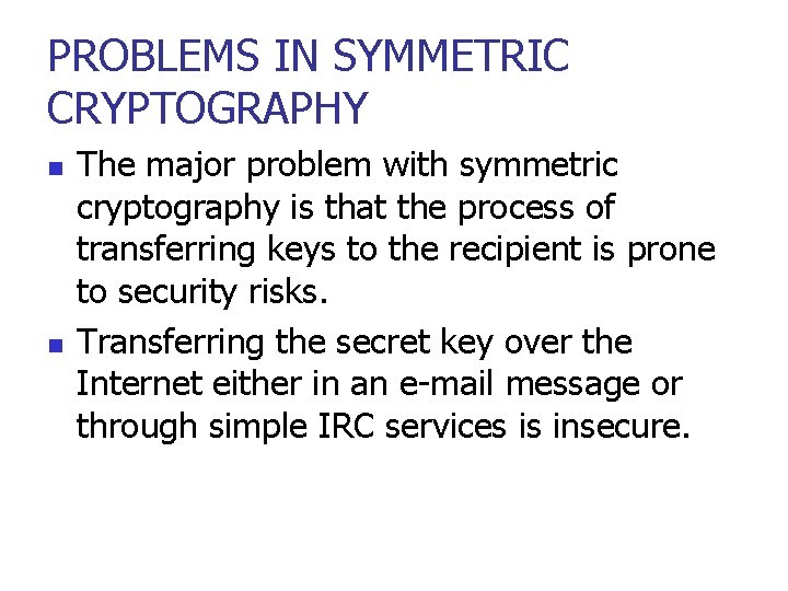 PROBLEMS IN SYMMETRIC CRYPTOGRAPHY n n The major problem with symmetric cryptography is that