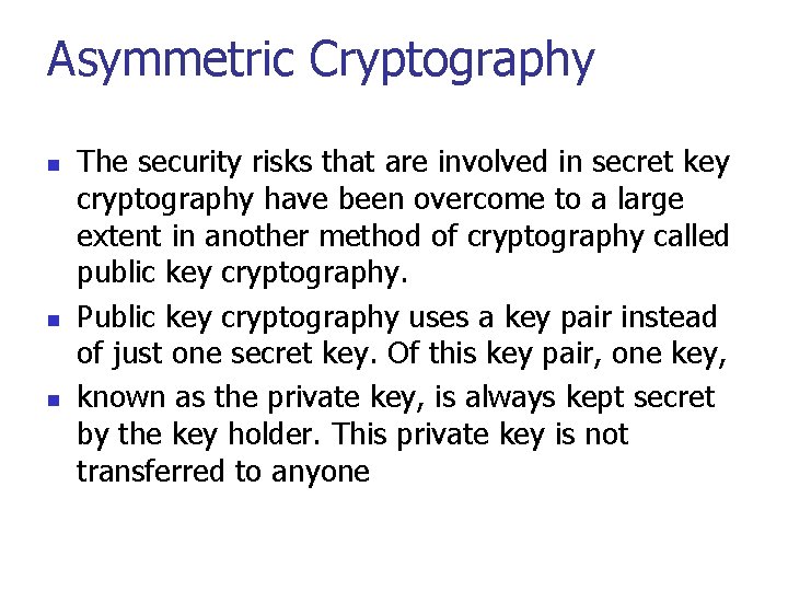 Asymmetric Cryptography n n n The security risks that are involved in secret key