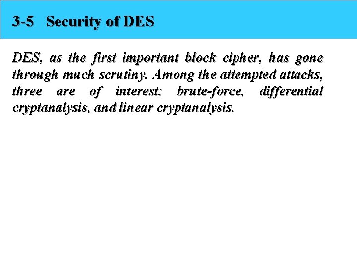 3 -5 Security of DES, as the first important block cipher, has gone through