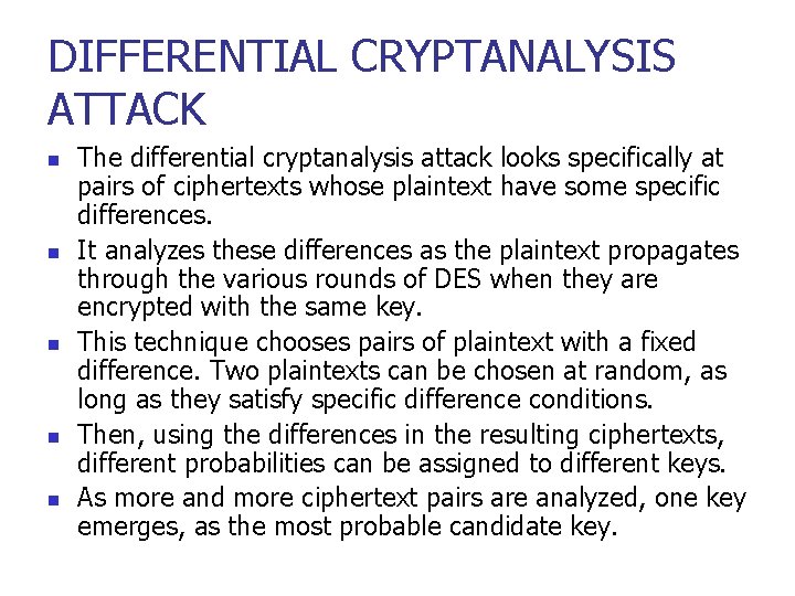 DIFFERENTIAL CRYPTANALYSIS ATTACK n n n The differential cryptanalysis attack looks specifically at pairs