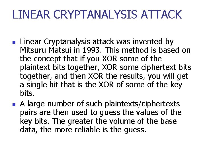 LINEAR CRYPTANALYSIS ATTACK n n Linear Cryptanalysis attack was invented by Mitsuru Matsui in