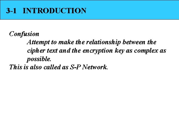 3 -1 INTRODUCTION Confusion Attempt to make the relationship between the cipher text and