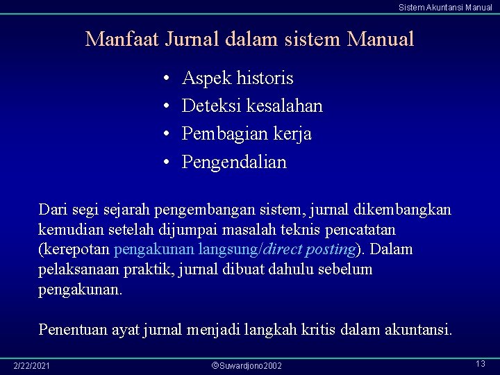 Sistem Akuntansi Manual Manfaat Jurnal dalam sistem Manual • • Aspek historis Deteksi kesalahan
