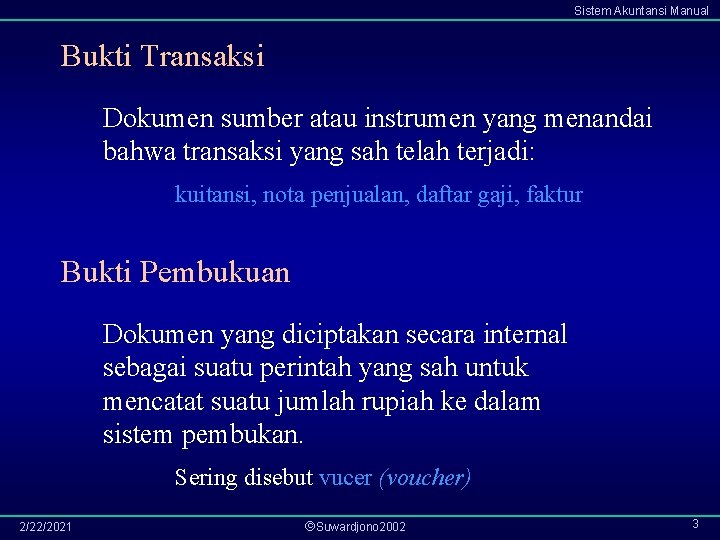 Sistem Akuntansi Manual Bukti Transaksi Dokumen sumber atau instrumen yang menandai bahwa transaksi yang