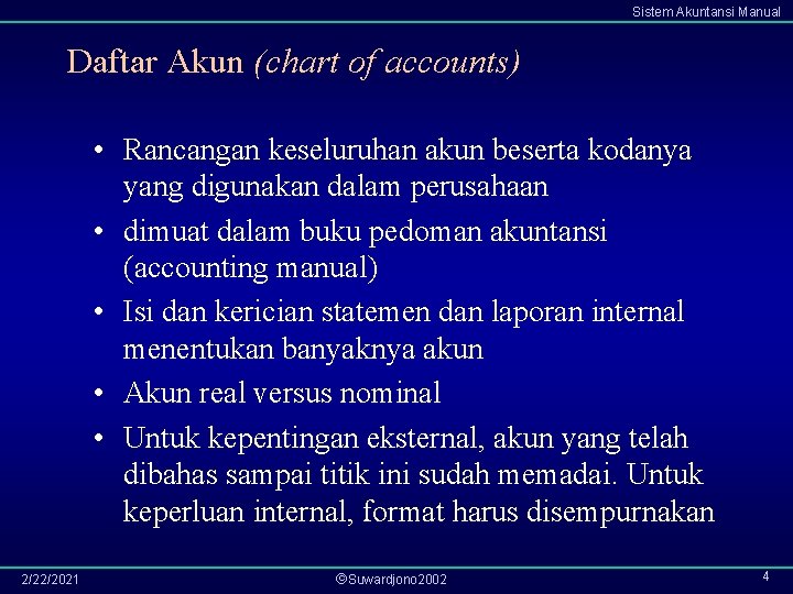 Sistem Akuntansi Manual Daftar Akun (chart of accounts) • Rancangan keseluruhan akun beserta kodanya