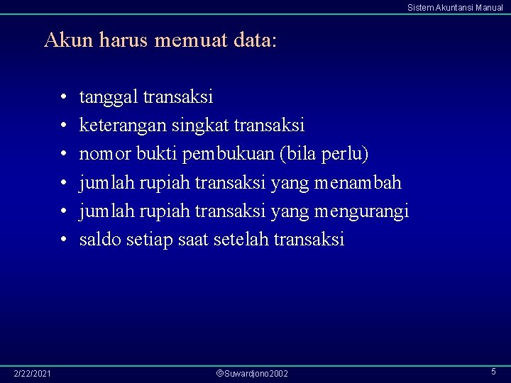 Sistem Akuntansi Manual Akun harus memuat data: • • • 2/22/2021 tanggal transaksi keterangan