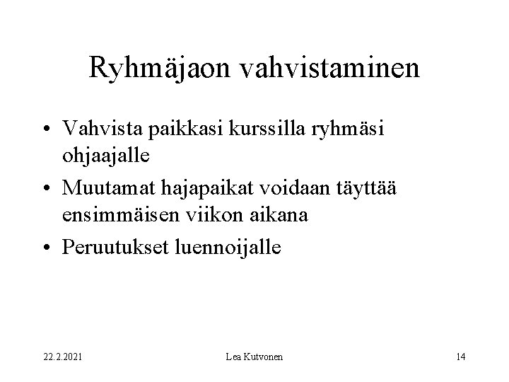 Ryhmäjaon vahvistaminen • Vahvista paikkasi kurssilla ryhmäsi ohjaajalle • Muutamat hajapaikat voidaan täyttää ensimmäisen
